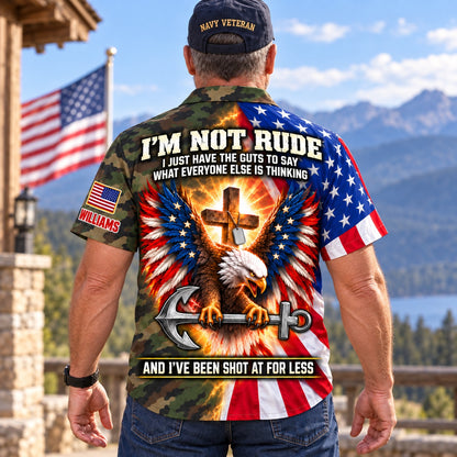 Navy Veteran style, back: I'm Not Rude, I've Been Shot At For Less over an American flag eagle gripping an anchor under a glowing cross, camo body, custom name on the sleeve